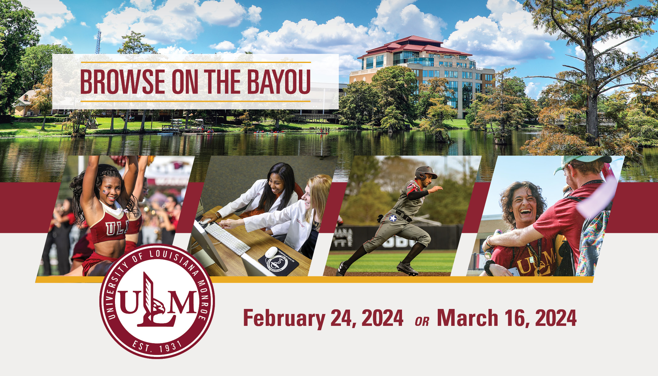 Four photos (a cheerleader, two students pointing at a computer, a baseball player, and two students smiling and embracing) layover an image of a tall building overlooking a bayou. People are kayaking on the bayou. ULM's logo is in the corner. Text reads, "February 24, 2024 or March 16, 2024"