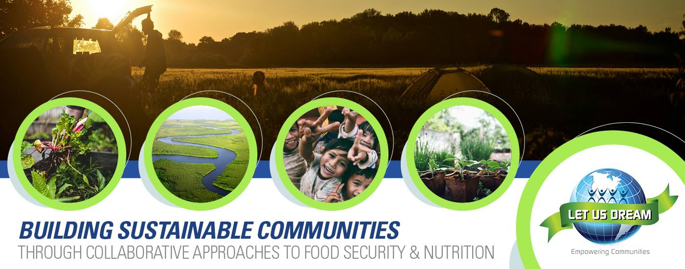 Let Us Dream - Building Sustainable Communities Through Collaborative Approaches to Food Security & Nutrition