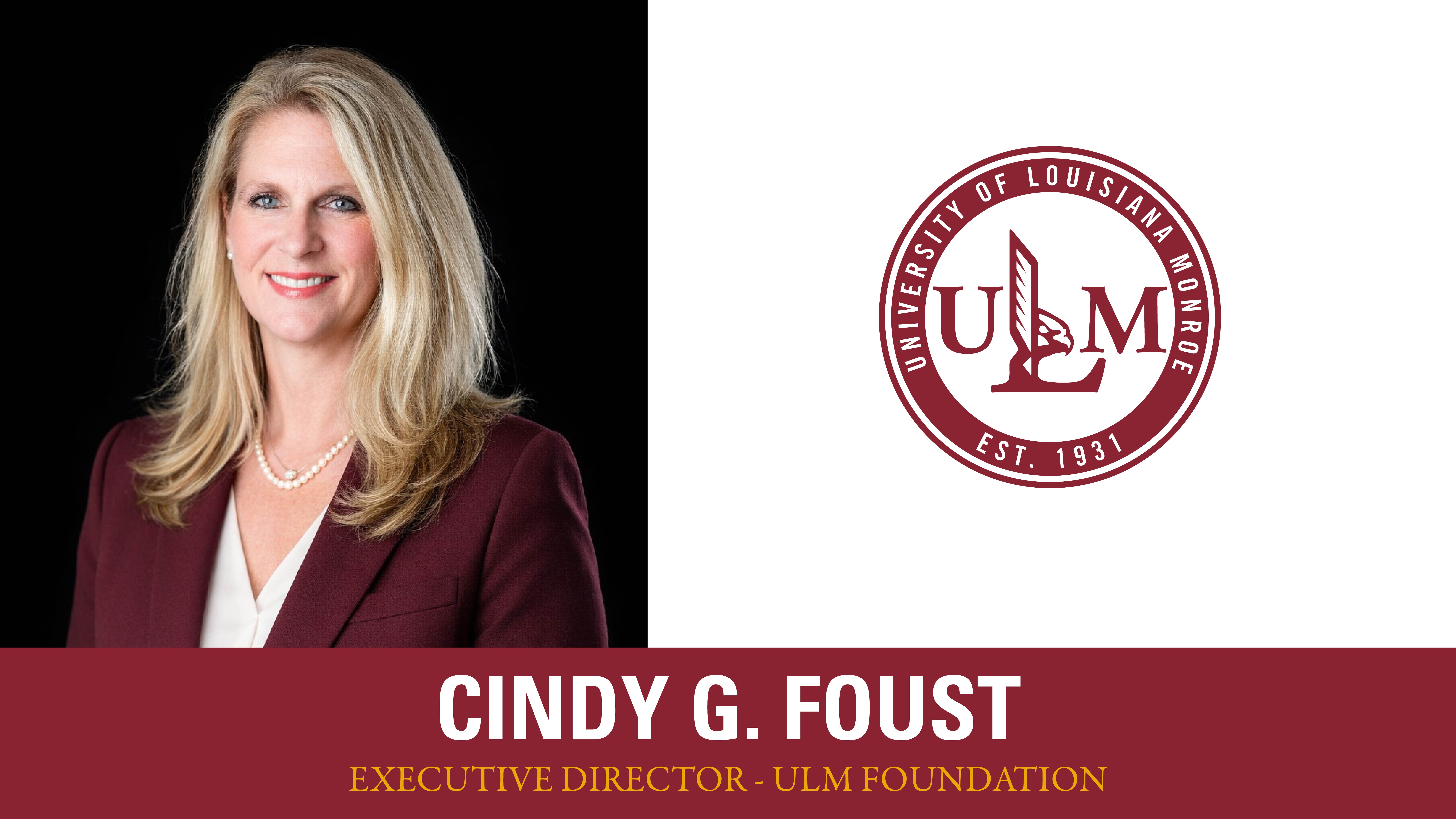 Cindy G. Foust Executive Director ULM Foundation