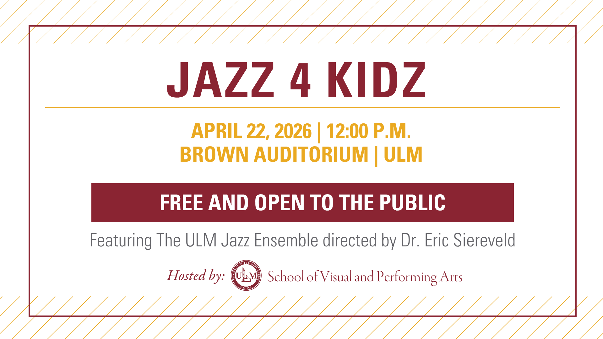Jazz for Kids April 22, 2026 12:00 p.m. Brown Auditorium ULM Free and Open to the Public Featuring the ULM Jazz Ensemble Hosted by ULM VAPA