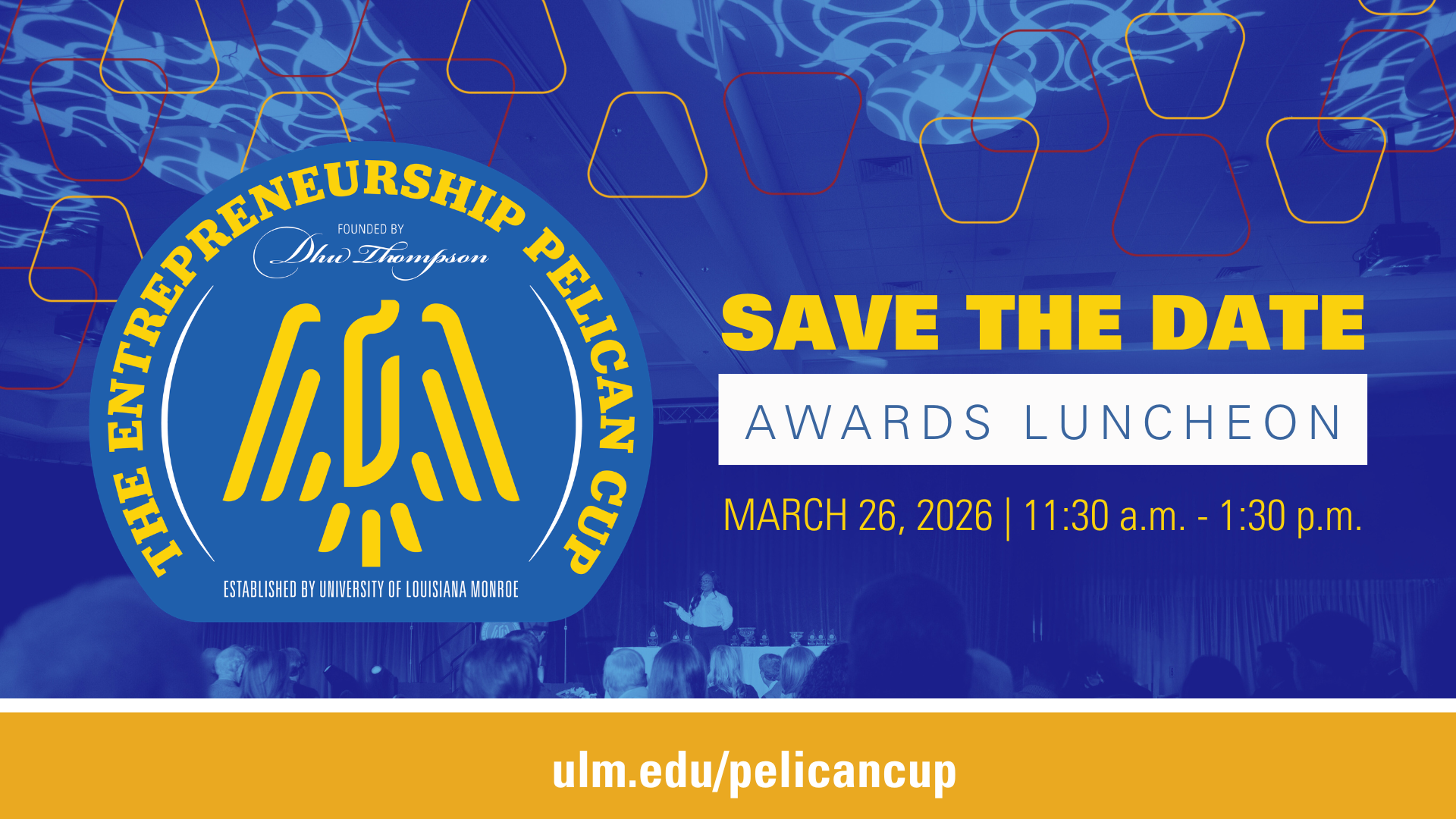 The Entrepreneurship Pelican Cup Save the Date Awards Luncheon March 26, 2026 11:30 a.m. - 1:30 p.m.