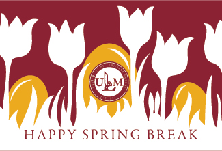 ULM closed for Spring Break Mar. 29 - Apr. 2: University reopens Apr. 3, classes resume Apr. 8