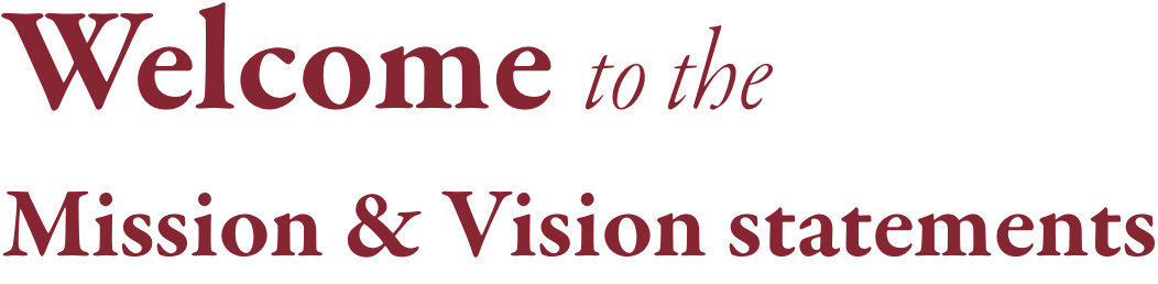 Welcome to the Mission and Vision statements